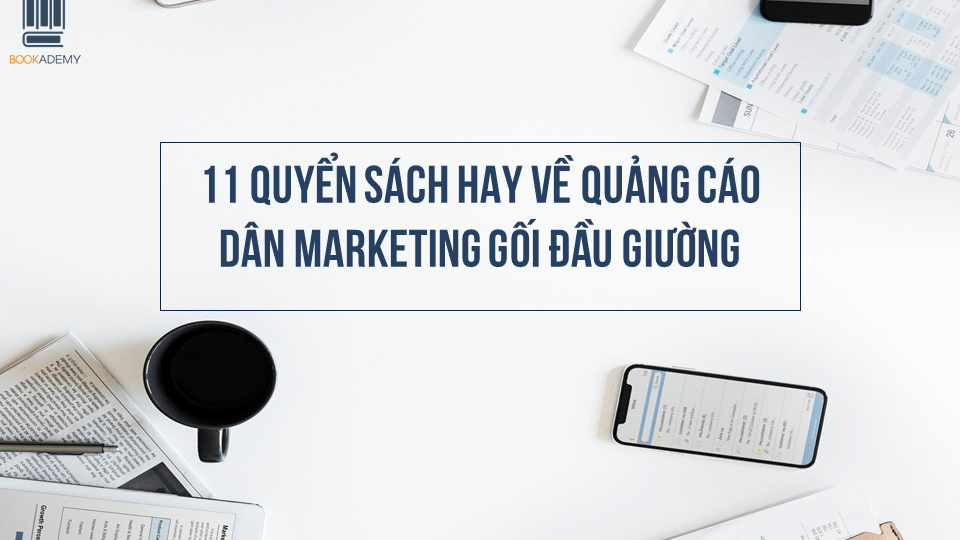 11 Quyển Sách Hay Về Quảng Cáo Dân Marketing Gối Đầu Giường